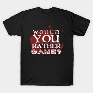 Would you rather game? with a joypad T-Shirt